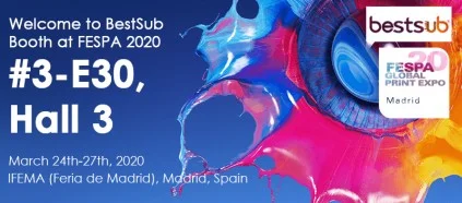 Welcome to BestSub Booth at FESPA 2020 (#3-E30, Hall 3)